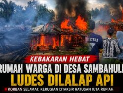 Rumah Warga di Desa Sambahule Ludes Dilalap Api, Kerugian Ditaksir Capai Ratusan Juta Rupiah.