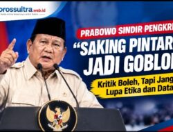 Prabowo Sebut Pengkritik “Saking Pintarnya Jadi Goblok”.
